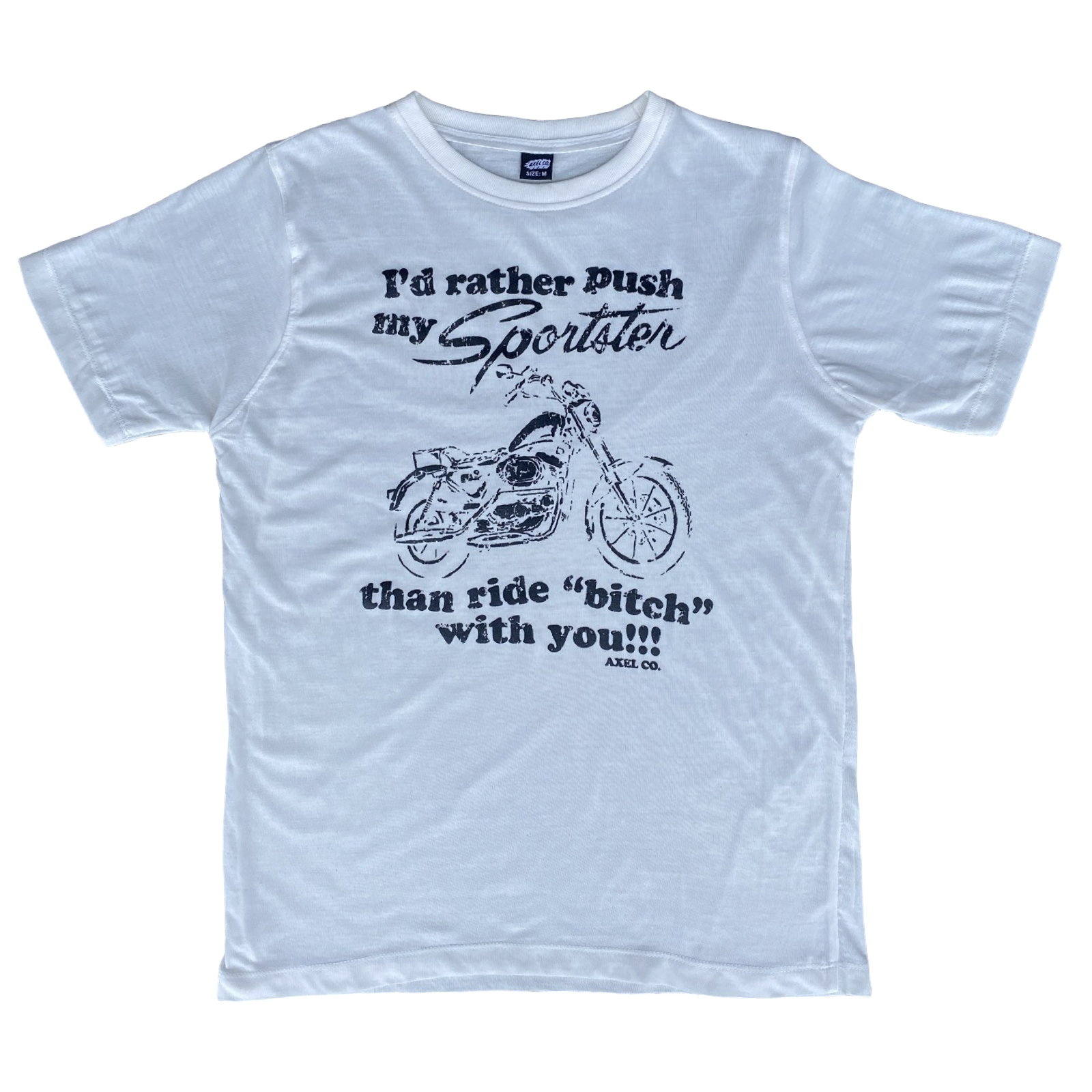 White lightweight cotton tee with 'I'D RATHER PUSH MY SPORTSTER THAN RIDE BITCH WITH YOU' printed on the front
